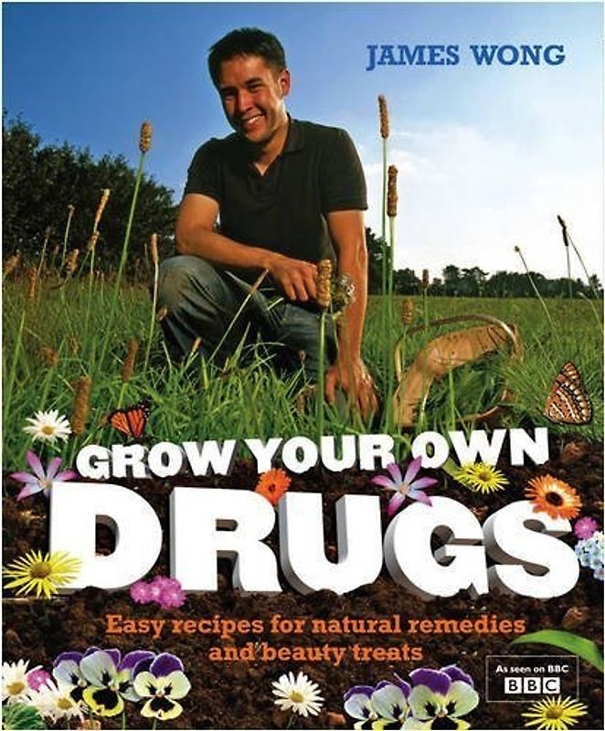 Grow Your Own Drugs: Easy recipes for natural remedies and beauty fixes - Wong James [Hardcover]