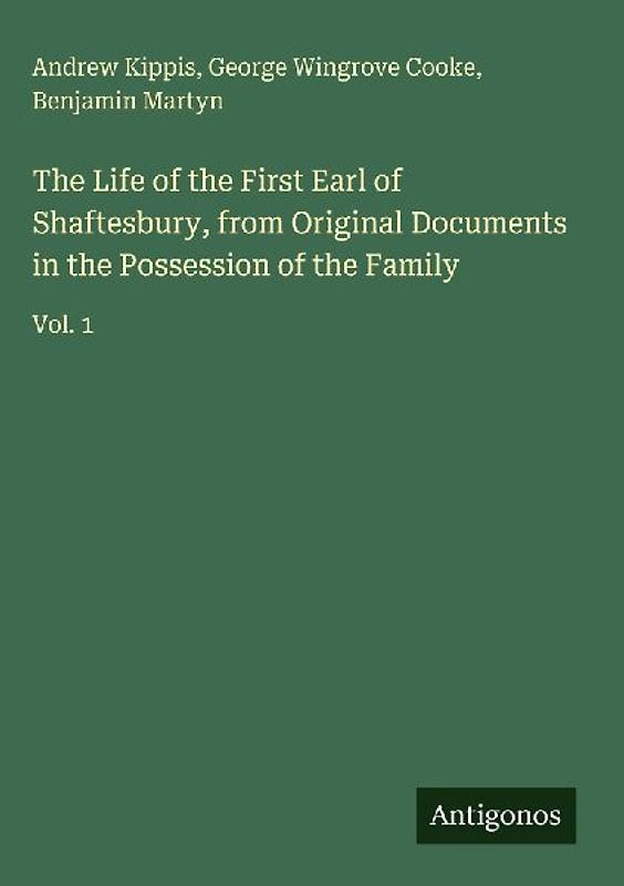 The Life of the First Earl of Shaftesbury, from Original Documents in the Possession of the Family
