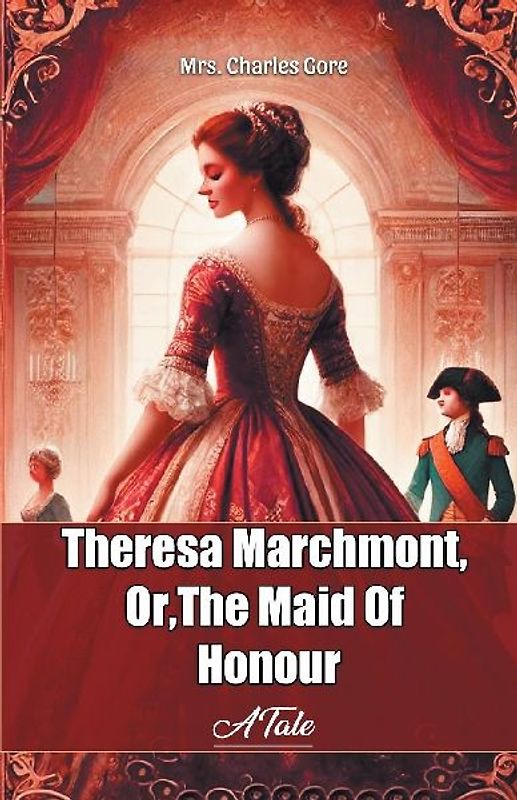 Theresa Marchmont, Or,The Maid Of Honour A Tale