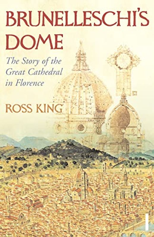 Brunelleschi's Dome: The Story of the Great Cathedral in Florence - Ross King