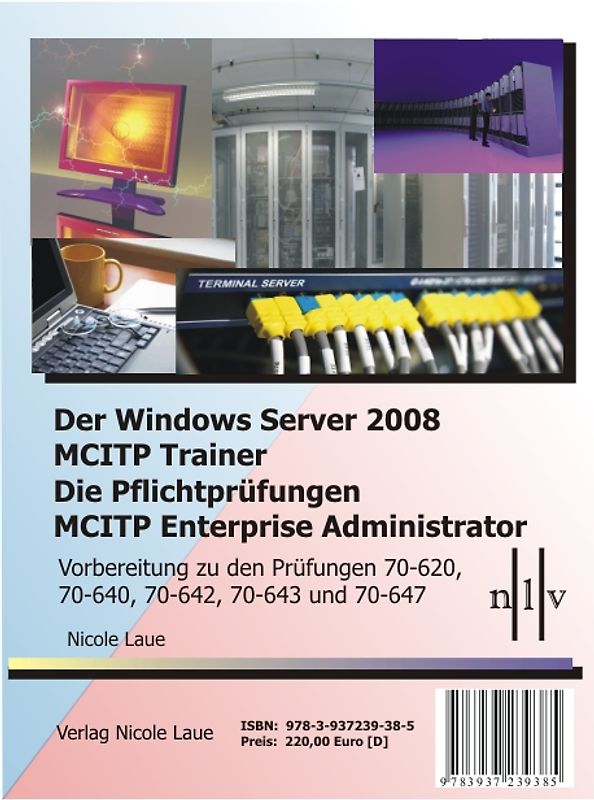 Der Windows Server 2008 MCITP Trainer - Die Pflichtprüfungen MCITP Enterprise Administrator - Vorbereitung zu den Prüfungen 70-620, 70-640, 70-642, 70-643 und 70-647