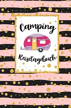 Camping Reisetagebuch: Wohnwagen Logbuch für Camper, Wohnmobil Reise oder Zelt, Campers Tagebuch als Geschenk Buch oder Zubehör Gadget für unterwegs für 60 Abenteuer mit Checkliste