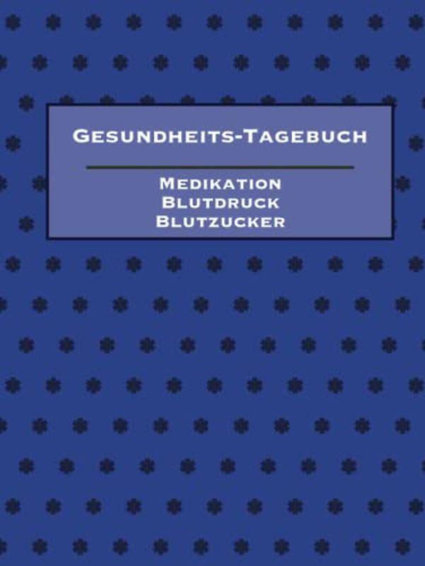 Gesundheits-Tagebuch Medikation Blutdruck Blutzucker / 52 Wochen/1 Jahr Tagebuch für den Gesundheitszustand, einzunehmende Medikamente, Blutdruck und Blutzucker