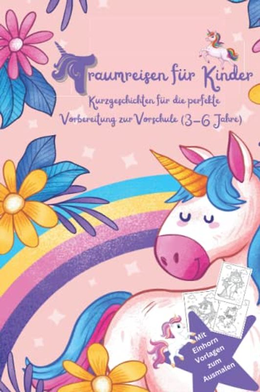 Traumreisen für Kinder - Kurzgeschichten für die perfekte Vorbereitung zur Vorschule (3-6 Jahre): Geschichten für Ruhe, Entspannung, Mut, Vertrauen und glücklich sein