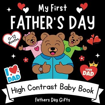 My First Father's Day, High Contrast Baby Book 0-12 Months: Amazing Black and White Father's Day... ....Gifts - Themed Images to Develop Your Babies ... a new mothers and fathers