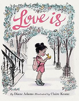 Love Is: (illustrated Story Book about Caring for Others, Book about Love for Parents and Children, Rhyming Picture Book): 1