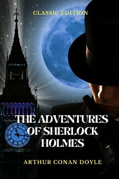 The Adventures of Sherlock Holmes: Illustrated and Annotated