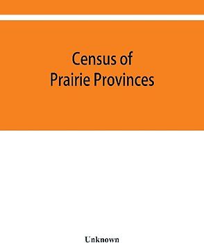 Census of prairie provinces. Population and agriculture. Manitoba, Saskatchewan, Alberta. 1916