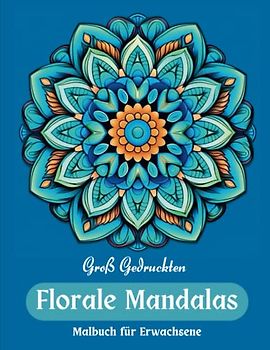 Florale Mandalas Malbuch für Erwachsene - Groß Gedruckten (Entspannungsfarbwelten)