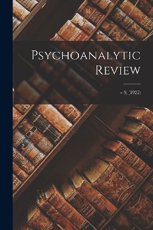 Psychoanalytic Review; v.9, (1922)