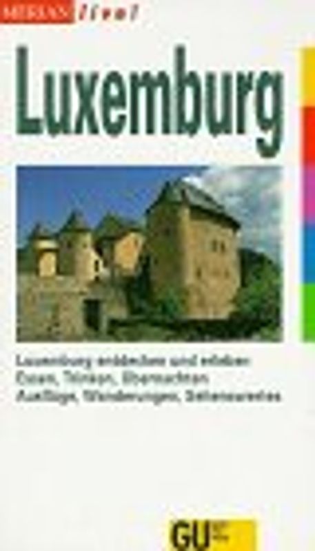 Luxemburg. Luxemburg entdecken und erleben. Essen, Trinken, Übernachten. Ausflüge, Wanderungen, Sehenswertes