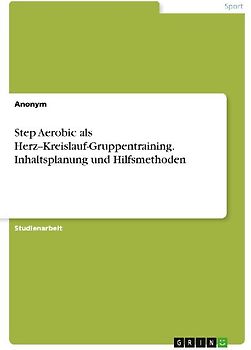 Step Aerobic als Herz--Kreislauf-Gruppentraining. Inhaltsplanung und Hilfsmethoden