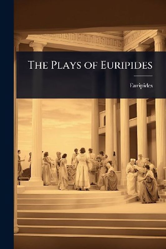 The Plays of Euripides