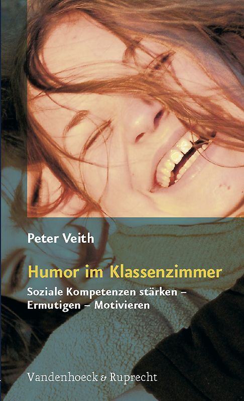 Humor im Klassenzimmer. Soziale Kompetenzen stärken – Ermutigen – Motivieren