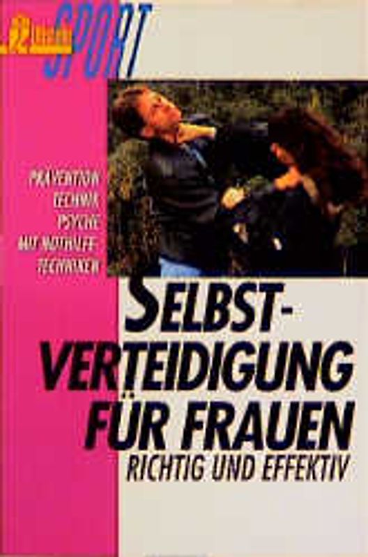 Selbstverteidigung für Frauen - richtig und effektiv. Prävention, Technik, Psyche - mit Nothilfetechniken