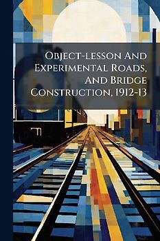 Object-lesson And Experimental Roads, And Bridge Construction, 1912-13