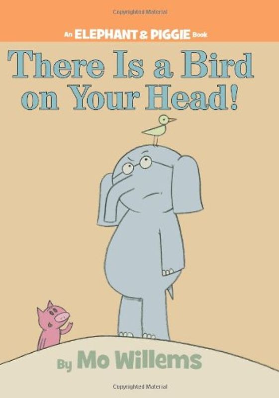 There Is a Bird On Your Head! (An Elephant and Piggie Book) (Elephant & Piggie Books) - Mo Willems