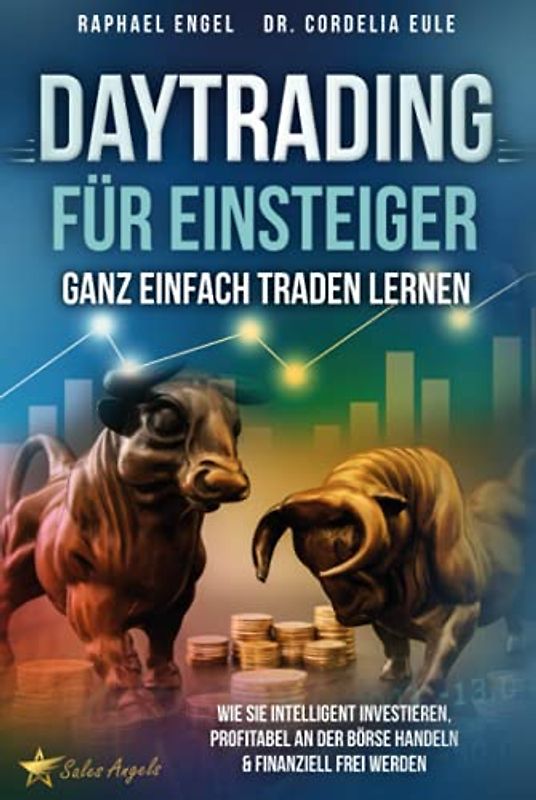 Daytrading für Einsteiger – Ganz einfach Traden lernen: Wie Sie intelligent investieren, profitabel an der Börse handeln & finanziell frei werden