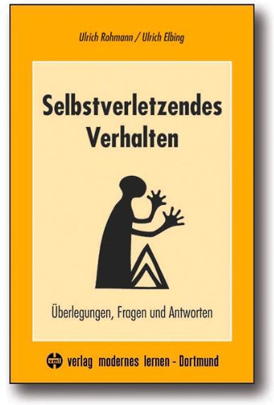 Selbstverletzendes Verhalten. Überlegungen, Fragen und Antworten
