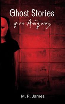 Ghost Stories of an Antiquary: (Annotated)