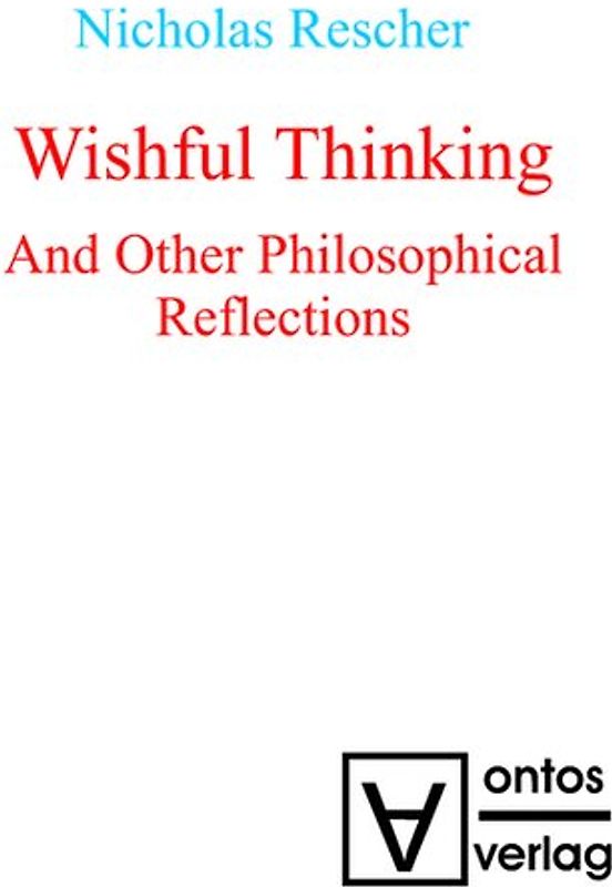Wishful Thinking And Other Philosophical Reflections