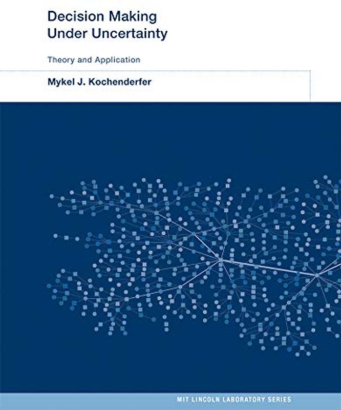 Decision Making Under Uncertainty (Mit Lincoln Laboratory) - Kochenderfer, Mykel J.