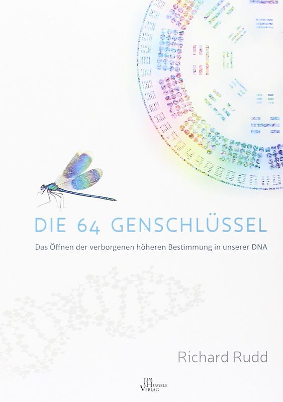 Die 64 Genschlüssel: Das Öffnen der verborgenen höheren Bestimmung in unserer DNA