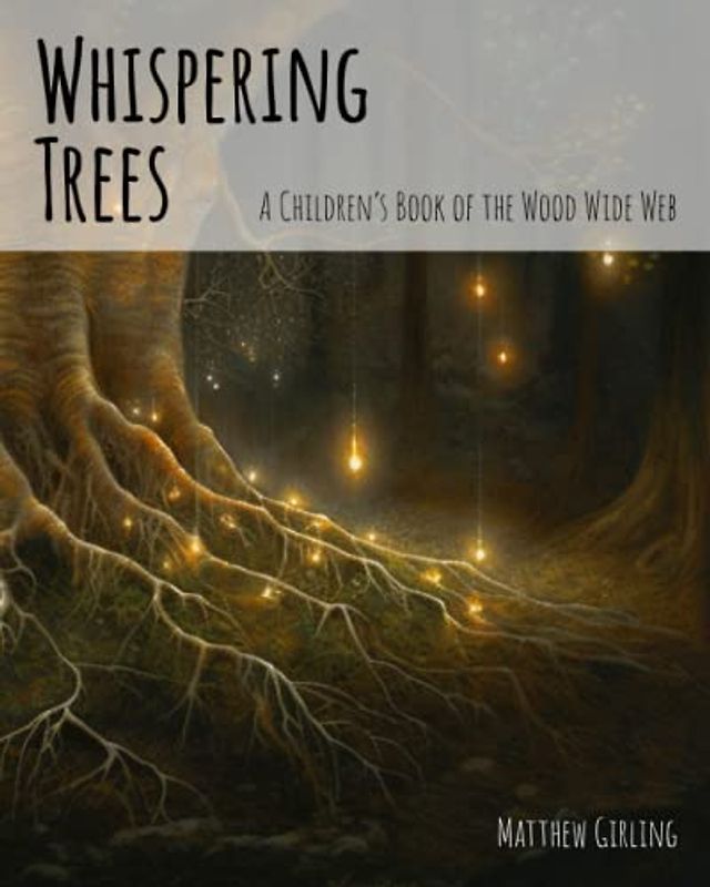 Whispering Trees: A Children's Book of the Wood Wide Web