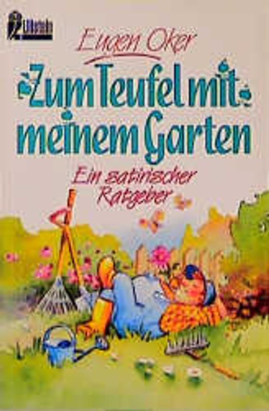 Zum Teufel mit meinem Garten. Ein satirischer Ratgeber