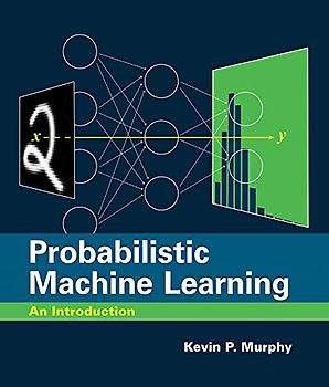 Probabilistic Machine Learning: An Introduction (Adaptive Computation and Machine Learning series)