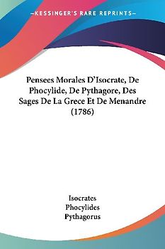 Pensees Morales D'Isocrate, De Phocylide, De Pythagore, Des Sages De La Grece Et De Menandre (1786)