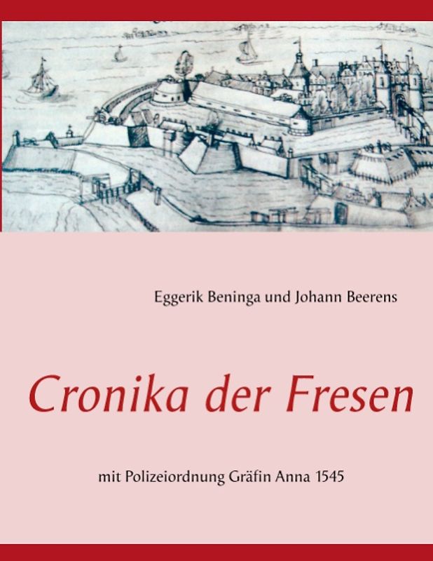 Cronika der Fresen. mit Polizeiordnung Gräfin Anna 1545