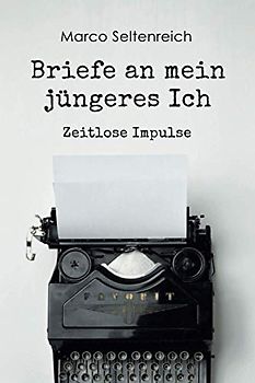 Briefe an mein jüngeres Ich: Zeitlose Impulse
