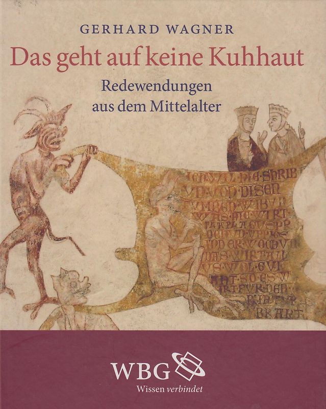 Das geht auf keine Kuhhaut - Redewendungen aus dem Mittelalter - Gerhard Wagner [Gebundene Ausgabe]