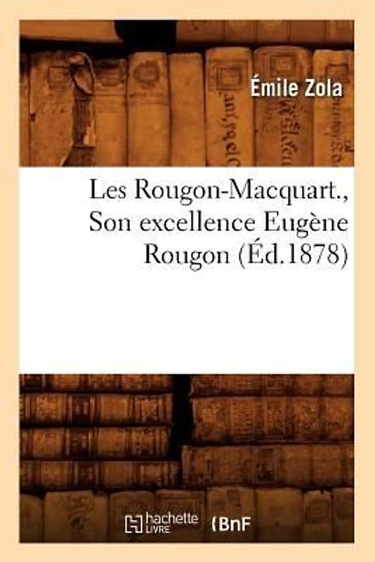 Les Rougon-Macquart., Son Excellence Eugène Rougon (Éd.1878)