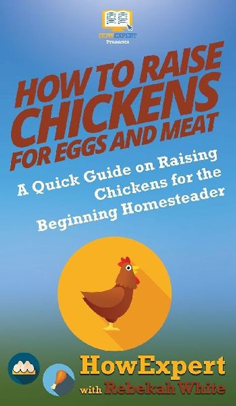 How to Raise Chickens for Eggs and Meat