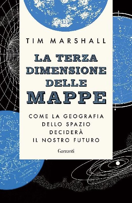 La terza dimensione delle mappe. Come la geografia dello spazio deciderà il nostro futuro