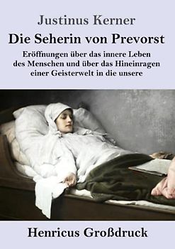 Die Seherin von Prevorst (Großdruck): Eröffnungen über das innere Leben des Menschen und über das Hineinragen einer Geisterwelt in die unsere