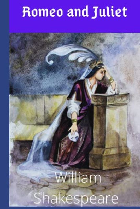 Romeo and Juliet: Romeo and Juliet by William Shakespeare