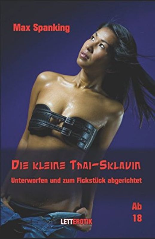 Die kleine Thai Sklavin: Unterworfen und zum Fickstück abgerichtet