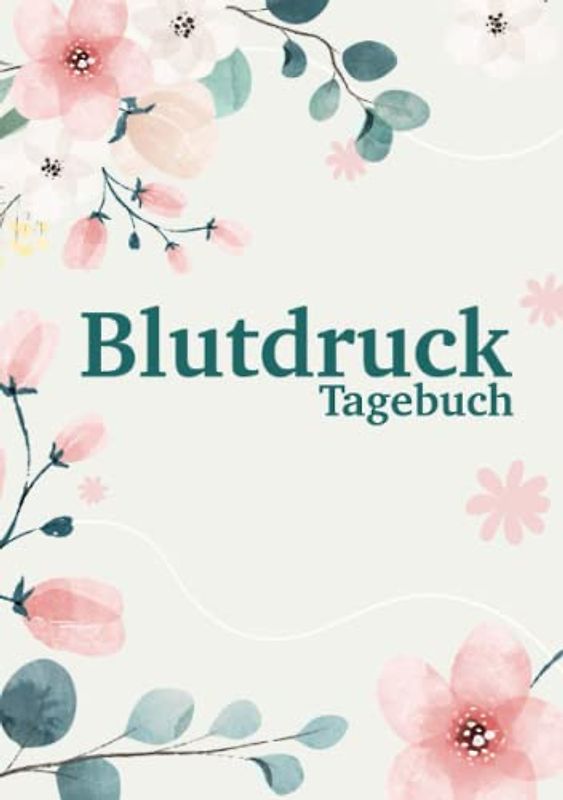 Blutdruck Tagebuch: Blutdruck messen und dokumentieren - ein Buch zum Aufschreiben deiner Blutdruckwerte