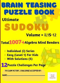 Ultimate Sudoku : Brain-Teasing with Individual Difficulty Level for Kids - Total 1007+ Unique Algebra Mind Benders with Solutions - 12 Puzzle ... (Individual Difficulty Levels with Solution)