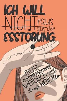 Ich will… Raus aus der Essstörung. Magersucht (Anorexie), Bulimie, Essucht: Biographie und Selbst-Hilfe bei Essstörungen bei Jugendlichen