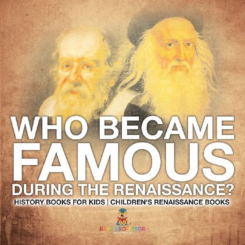 Who Became Famous during the Renaissance? History Books for Kids | Children's Renaissance Books