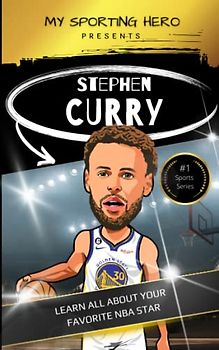 My Sporting Hero: Stephen Curry: Learn all about your favorite NBA star (My Sporting Hero: Biographies for Children aged 9 - 12)