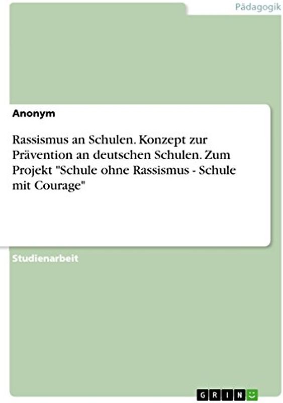 Rassismus an Schulen. Konzept zur Prävention an deutschen Schulen. Zum Projekt "Schule ohne Rassismus - Schule mit Courage"