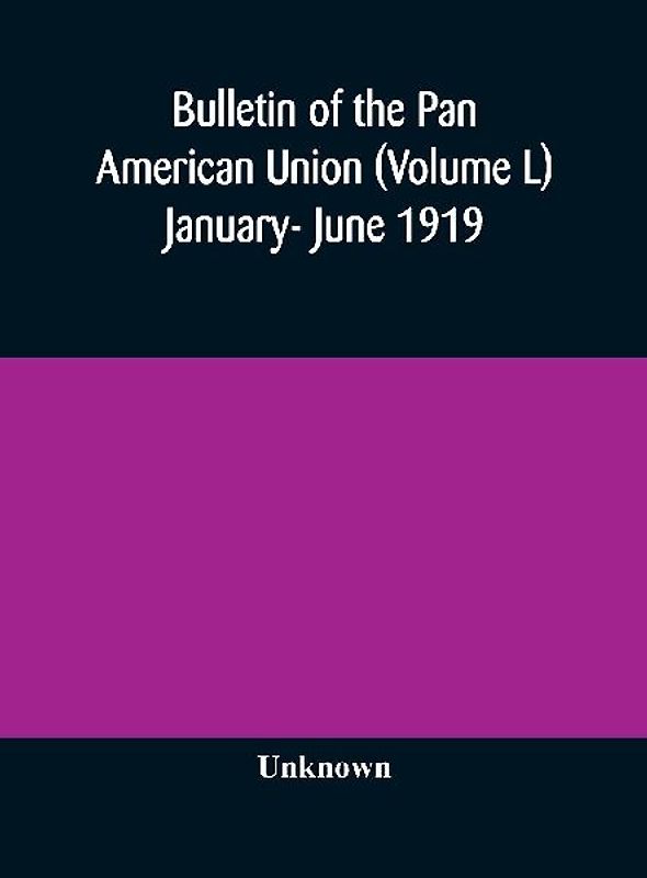 Bulletin Of The Pan American Union (Volume L) January- June 1919
