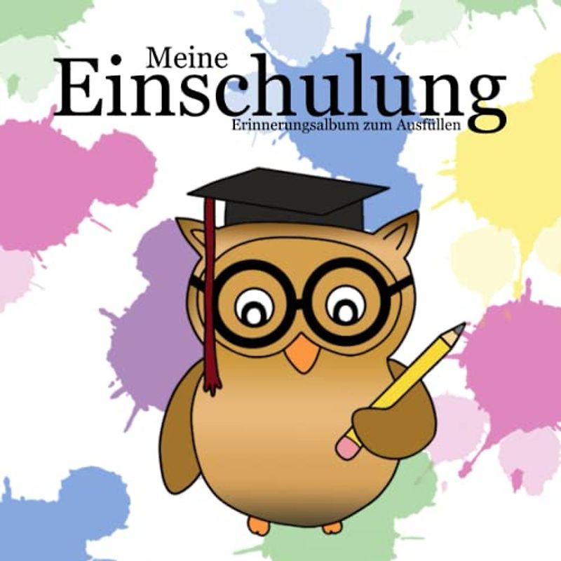 Meine Einschulung Erinnerungsalbum zum Ausfüllen: Das Geschenk zum Schulstart, über das man sich später als Erwachsener freut!