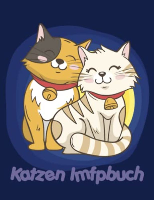 Katzen Imfpbuch: Tagebuch der Katze. Krankenbuch für Katzen. Impfprotokoll für Katzen. Katzenimpfbuch für Kätzchenliebhaber.