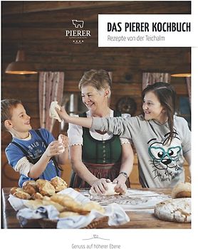 Das Pierer Kochbuch - Rezepte von der Teichalm